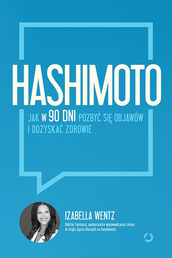 Hashimoto. Jak w 90 dni pozbyć się objawów i odzyskać zdrowie