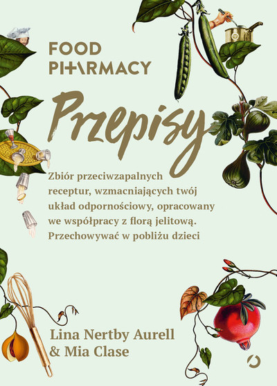 Food Pharmacy. Przepisy. Zbiór przeciwzapalnych receptur, wzmacniających twój układ odpornościowy, opracowany we współpracy z florą jelitową. Przechowywać w pobliżu dzieci