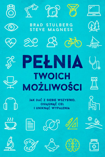 Pełnia twoich możliwości. Jak dać z siebie wszystko, osiągnąć cel i uniknąć wypalenia