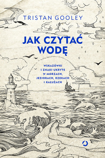 Jak czytać wodę. Wskazówki i znaki ukryte w morzach, jeziorach, rzekach i kałużach