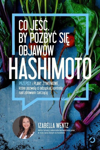 Co jeść, by pozbyć się objawów hashimoto. Przepisy i plany żywieniowe, które pozwolą ci odzyskać kontrolę nad zdrowiem tarczycy