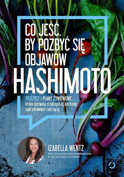 Co jeść, by pozbyć się objawów hashimoto. Przepisy i plany żywieniowe, które pozwolą ci odzyskać kontrolę nad zdrowiem tarczycy