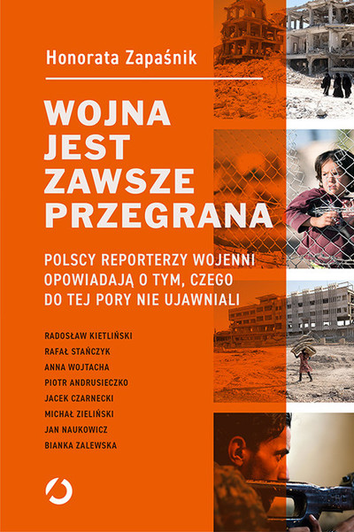 Wojna jest zawsze przegrana. Polscy reporterzy wojenni opowiadają o tym, czego do tej pory nie ujawniali
