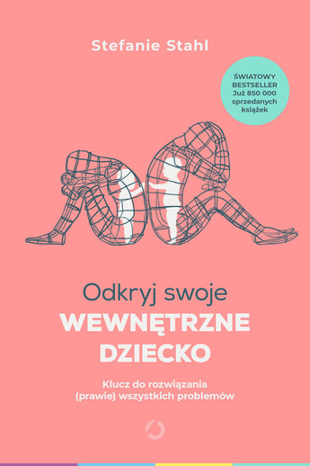 Odkryj swoje wewnętrzne dziecko. Klucz do rozwiązania (prawie) wszystkich problemów