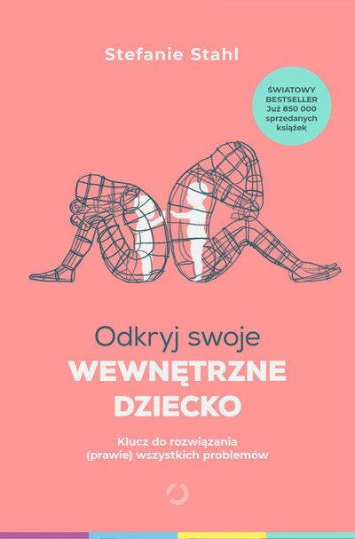 Odkryj swoje wewnętrzne dziecko. Klucz do rozwiązania (prawie) wszystkich problemów 