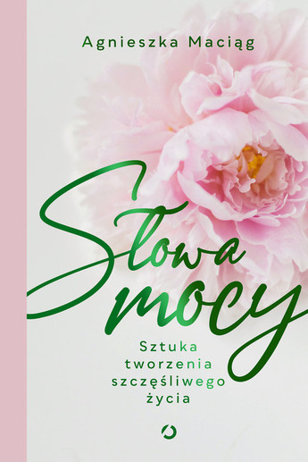 Słowa mocy. Sztuka tworzenia szczęśliwego życia