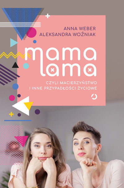 Mama lama, czyli macierzyństwo i inne przypadłości życiowe
. 