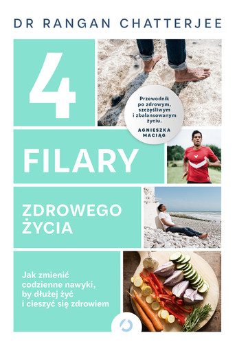 4 filary zdrowego życia. Jak zmienić codzienne nawyki, by dłużej żyć i cieszyć się zdrowiem