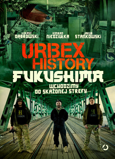 Urbex History. Fukushima. Wchodzimy do skażonej strefy