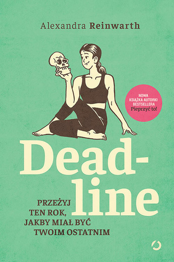 Deadline. Przeżyj ten rok, jakby miał być twoim ostatnim