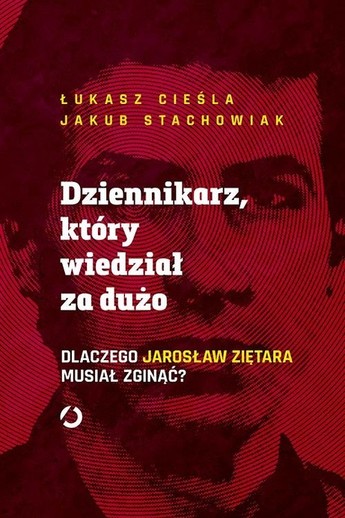 Dziennikarz, który wiedział za dużo. . Dlaczego Jarosław Ziętara musiał zginąć?