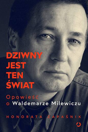 Dziwny jest ten świat. Opowieść o Waldemarze Milewiczu