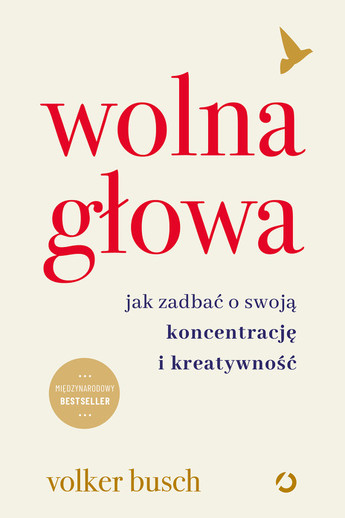 Wolna głowa. Jak zadbać o swoją koncentrację i kreatywność