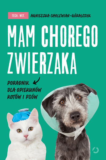 Mam chorego zwierzaka. Poradnik dla opiekunów kotów i psów