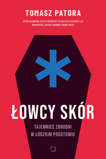 Łowcy skór. Tajemnice zbrodni w łódzkim pogotowiu.