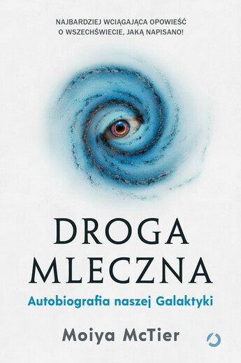 Droga Mleczna. Autobiografia naszej Galaktyki.