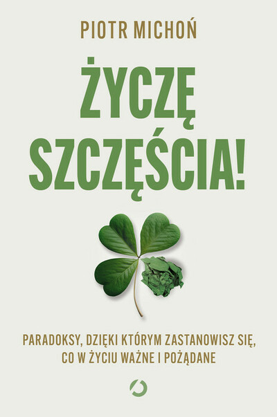 Życzę szczęścia. Paradoksy, dzięki którym zastanowisz się, co w życiu ważne i pożądane