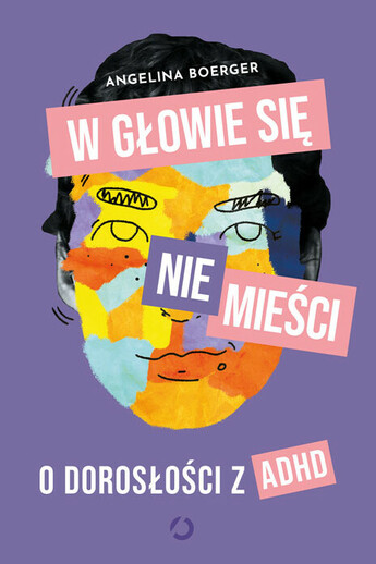 W głowie się nie mieści. O dorosłości z ADHD.