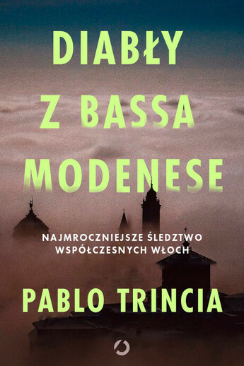 Diabły z Bassa Modenese. Najmroczniejsze śledztwo współczesnych Włoch
.