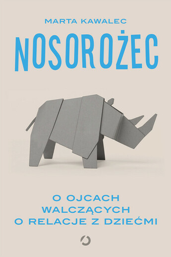 Nosorożec. O ojcach walczących o relacje z dziećmi.