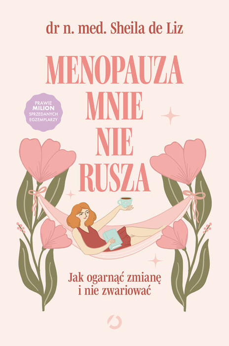 Menopauza mnie nie rusza. Jak ogarnąć zmianę i nie zwariować. 