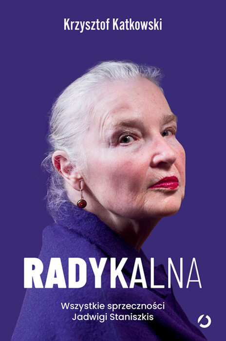 Radykalna. Wszystkie sprzeczności Jadwigi Staniszkis. 