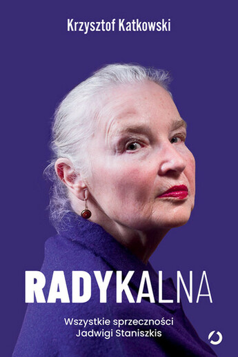 Radykalna. Wszystkie sprzeczności Jadwigi Staniszkis, 