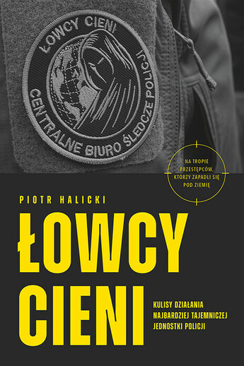 Łowcy cieni. Kulisy działania najbardziej tajemniczej jednostki policji, 