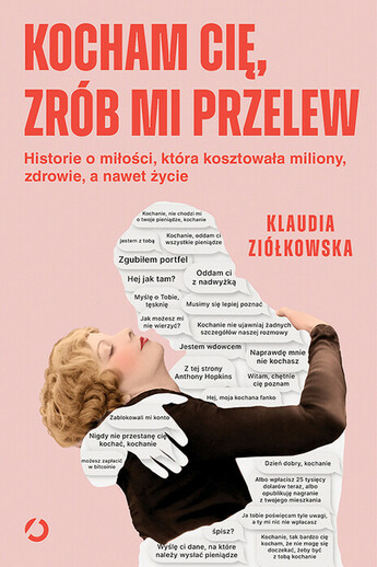 Kocham cię, zrób mi przelew. Historie o miłości, która kosztowała miliony, zdrowie, a nawet życie, 