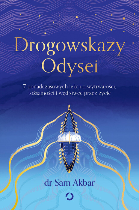 Drogowskazy Odysei. 7 ponadczasowych lekcji o wytrwałości, tożsamości i wędrówce przez życie. 