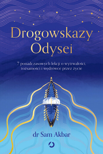 Drogowskazy Odysei. 7 ponadczasowych lekcji o wytrwałości, tożsamości i wędrówce przez życie, 