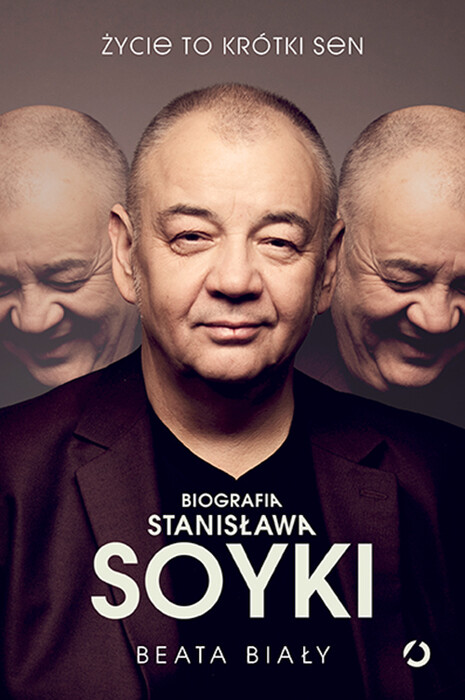 Życie to krótki sen. Biografia Stanisława Soyki. 