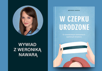 Wywiad z Weroniką Nawarą, polską pielęgniarką i autorką książki pt. „W czepku urodzone”