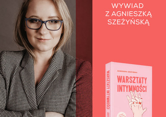 Wywiad z Agnieszką Szeżyńską, autorką książki „Warsztaty intymności”