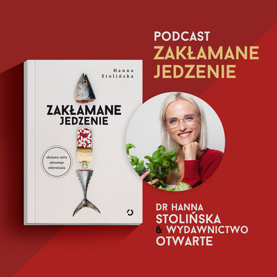 Podcast „Zakłamane jedzenie” dr Hanny Stolińskiej