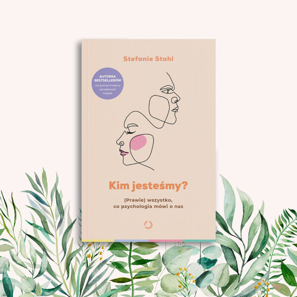 Kim jesteśmy? (Prawie) wszystko, co psychologia mówi o nas – o nowej książce Stephanie Stahl